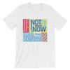 If Not Now Then When? T-Shirt
