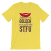 Silence Is golden Now Please STFU T-Shirt
