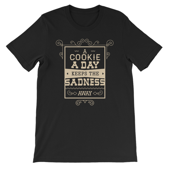 A Cookie a Day Keeps The Sadness Away T-Shirt