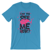 Can You See Me Now? T-Shirt