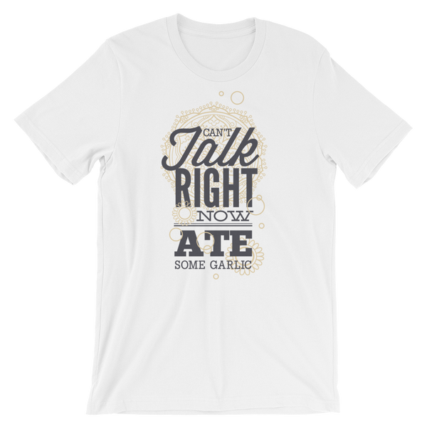 Cant Talk Right Now Ate Some Garlic T-Shirt