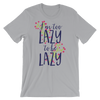 I'm Too Lazy To Be Lazy T-Shirt