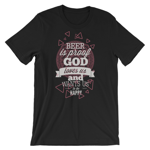 Beer is Proof God Loves Us And Wants Us To Be Happy T-Shirt