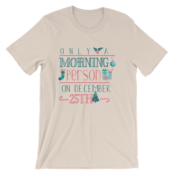 Only A Morning Person On December 25th T-Shirt