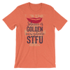 Silence Is golden Now Please STFU T-Shirt