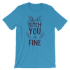 Shit bitch You Is Fine T-Shirt