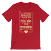 The Most Romantic Words Ever I'll Do The Dishes T-Shirt