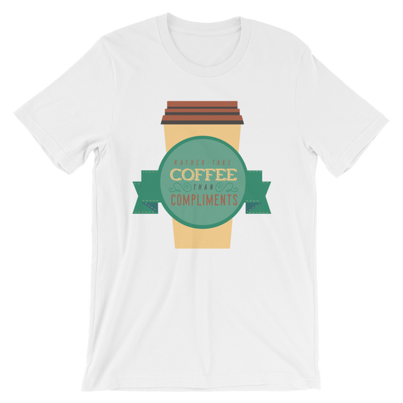 Rather Take Coffee Than Complements T-Shirt