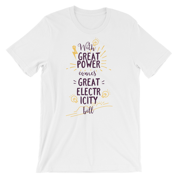 With Great Power Comes Great Electricity Bill T-Shirt