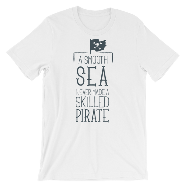 A Smooth Sea Never Made A Skilled Pirate T-Shirt